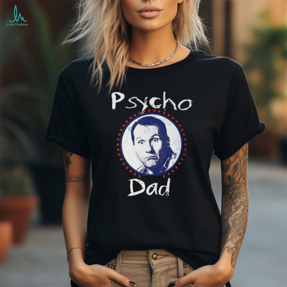 Psycho Dad T Shirt Psycho Dad T Shirt