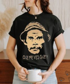 Que Me Ves Guey Unisex T Shirt