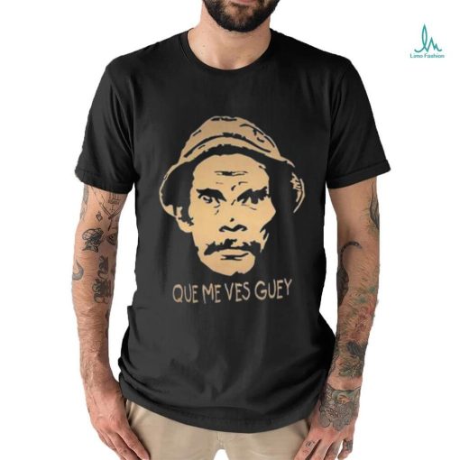 Que Me Ves Guey Unisex T Shirt