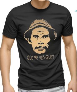 Que Me Ves Guey Unisex T Shirt