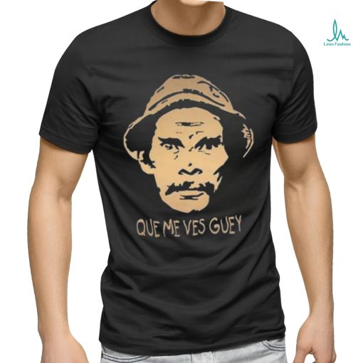 Que Me Ves Guey Unisex T Shirt