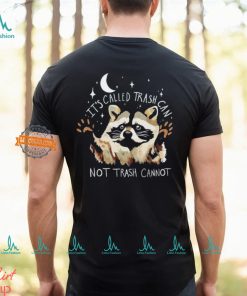 Raccoon it’s called trash can not trash cannot shirt