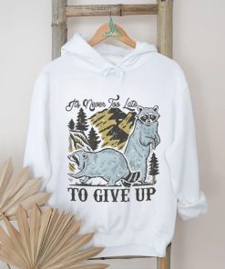 Raccoon it’s never too late to give up shirt