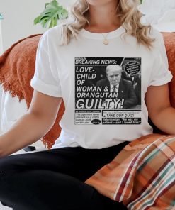 Raygunsite Love Child Of Woman And Orangutan Guilty Shirt