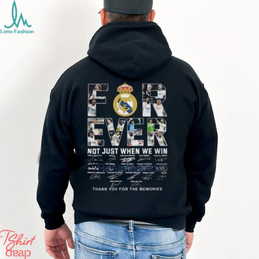 Real Madrid Forever Not Just When We Win Thank You For The Memories T Shirt