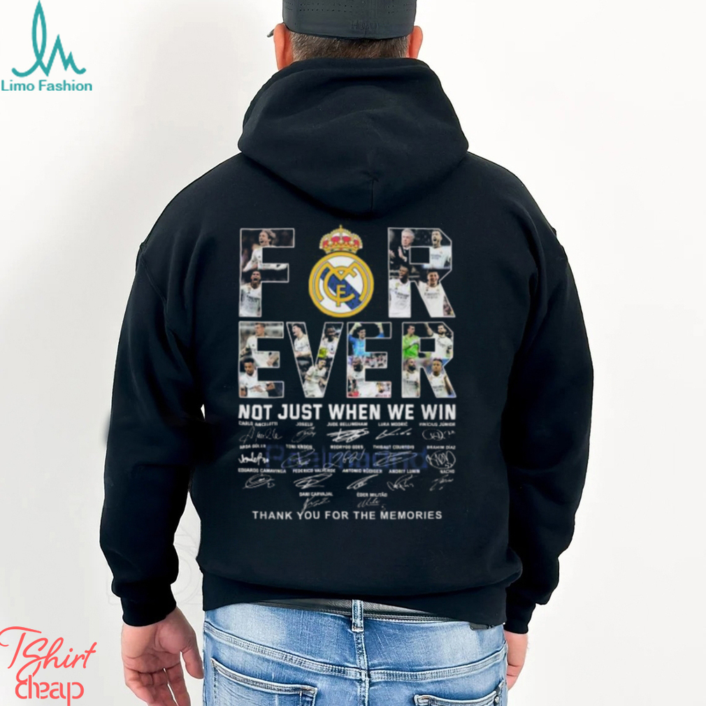 Real Madrid Forever Not Just When We Win Thank You For The Memories T Shirt Real Madrid Forever Not Just When We Win Thank You For The Memories T Shirt