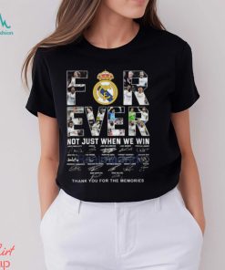 Real Madrid Forever Not Just When We Win Thank You For The Memories T Shirt, hoodie, sweater, long sleeve and tank top Real Madrid Forever Not Just When We Win Thank You For The Memories T Shirt