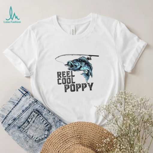 Reel Cool Poppy Fishing Fathers Day Daddy T Shirt