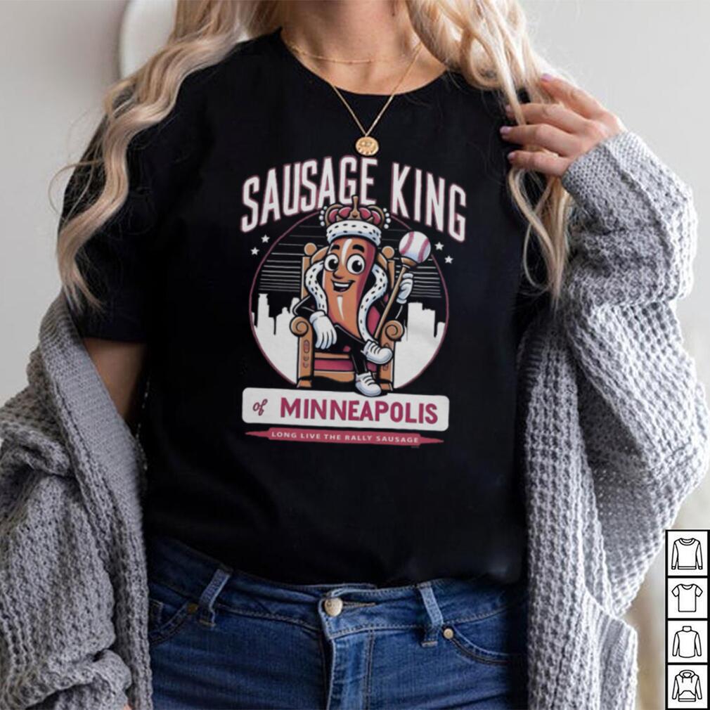 Sausage King of Minneapolis Rally Sausage T Shirt Sausage King of Minneapolis Rally Sausage T Shirt