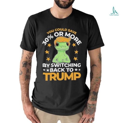 Save 30 Percent Or More By Switching Back To Trump Shirt