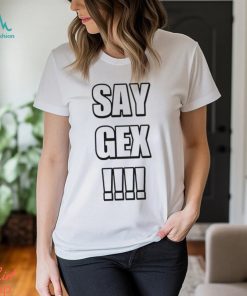 Say Gex Cringey T Shirt