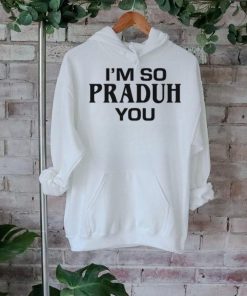 Sc I'm So Praduh You T Shirt