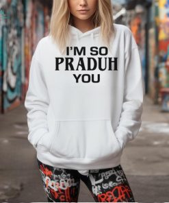 Sc I'm So Praduh You T Shirt