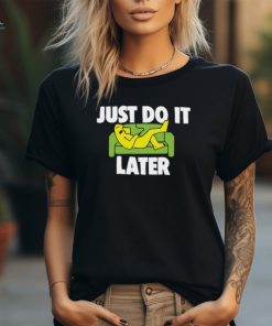 Sc Just Do It Later T Shirt