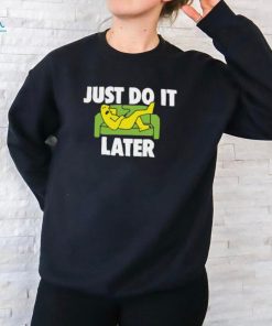 Sc Just Do It Later T Shirt