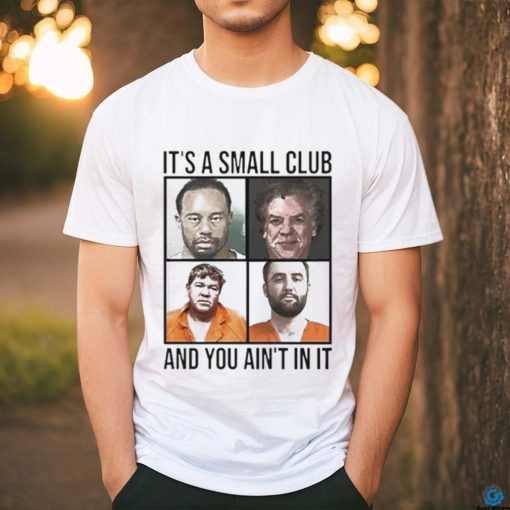 Scottie Scheffler Tiger Woods John Daly And Shooter McGavin It’s Small Arrest Club And You Ain’t In It 2024 shirt