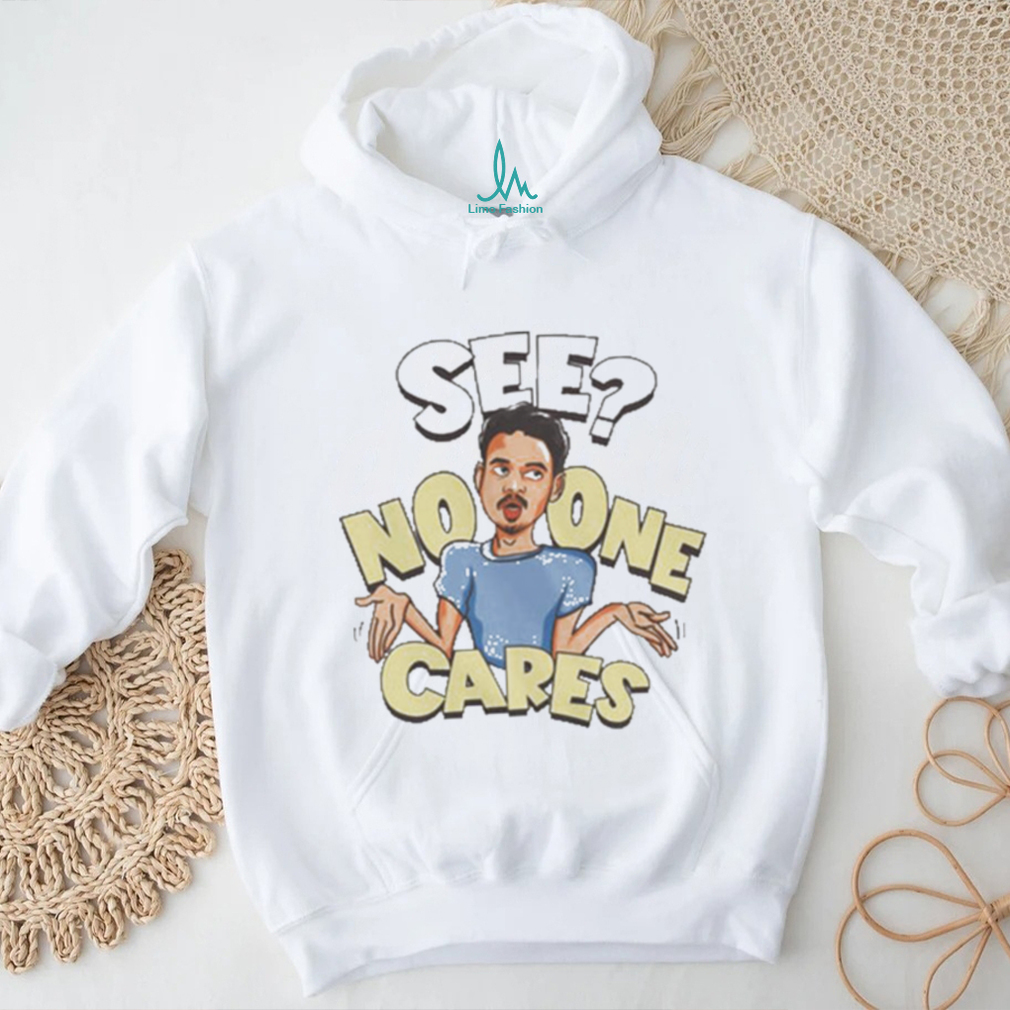 See No One Cares T Shirt See No One Cares T Shirt
