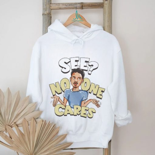 See No One Cares T Shirt