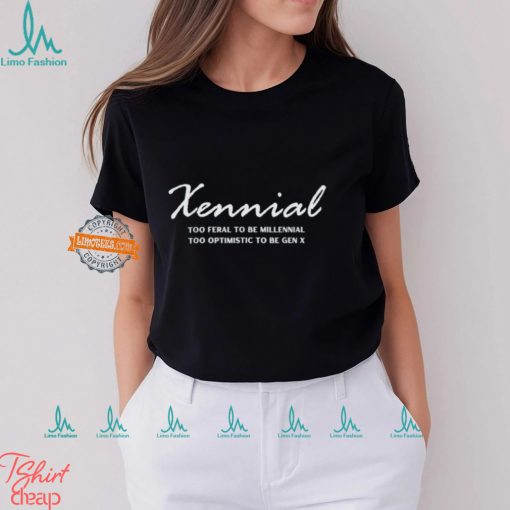 Sennial too feral to be millennial too optimistic to be gen x shirt