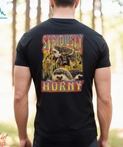 Seriously Horny Shirt, hoodie, sweater, long sleeve and tank top Seriously Horny Shirt