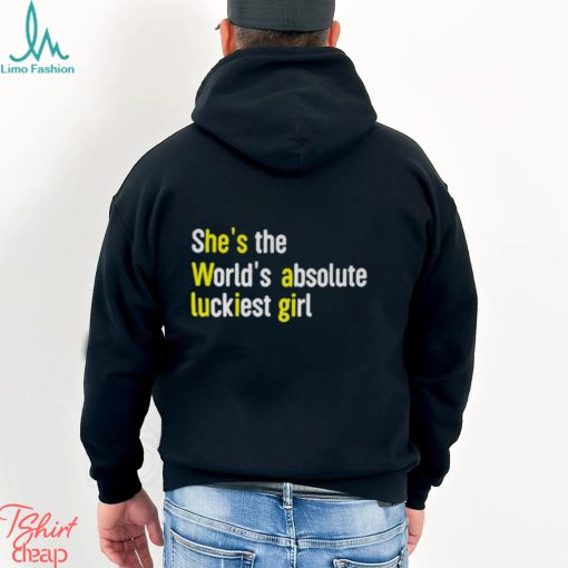 She’s The World’s Absolute Luckiest Girl Shirt