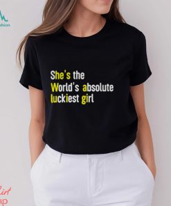 She’s The World’s Absolute Luckiest Girl Shirt