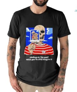 Sincere Engineer Choking On The Past While You’re Still Living In It shirt