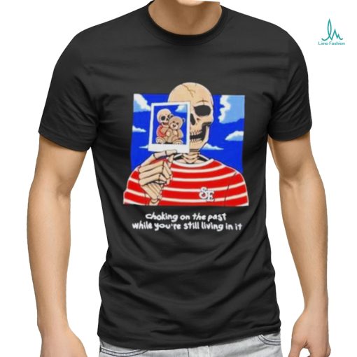 Sincere Engineer Choking On The Past While You’re Still Living In It shirt