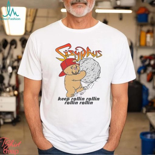 Sisyphus Keep Rollin Rollin Rollin Rollin Shirt