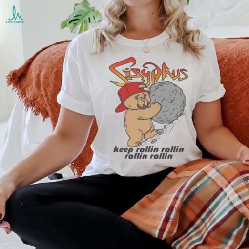 Sisyphus keep rollin rollin rollin rollin shirt