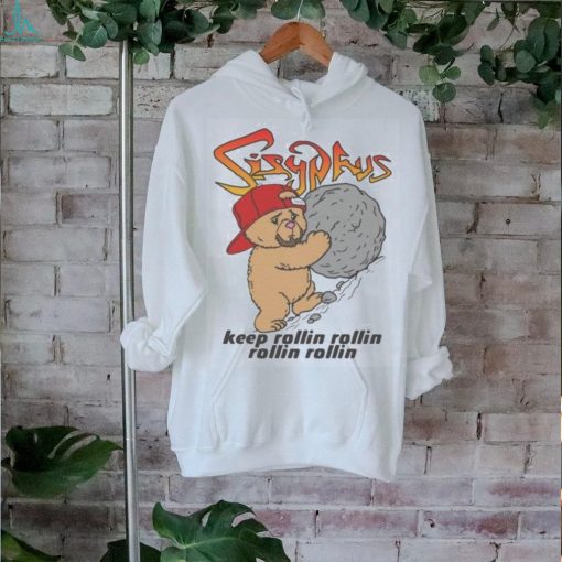 Sisyphus keep rollin rollin rollin rollin shirt