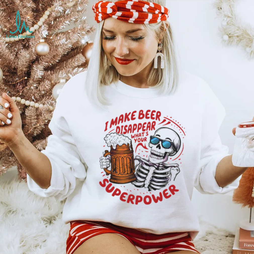 Skeleton dad quote I make beer disappear meme shirt Skeleton dad quote I make beer disappear meme shirt