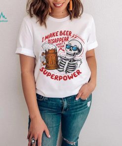 Skeleton dad quote I make beer disappear meme shirt