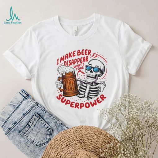 Skeleton dad quote I make beer disappear meme shirt
