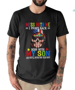 Skull mess with me I fight back mess with my son and they’ll never find your body USA flag shirt