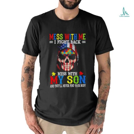 Skull mess with me I fight back mess with my son and they’ll never find your body USA flag shirt