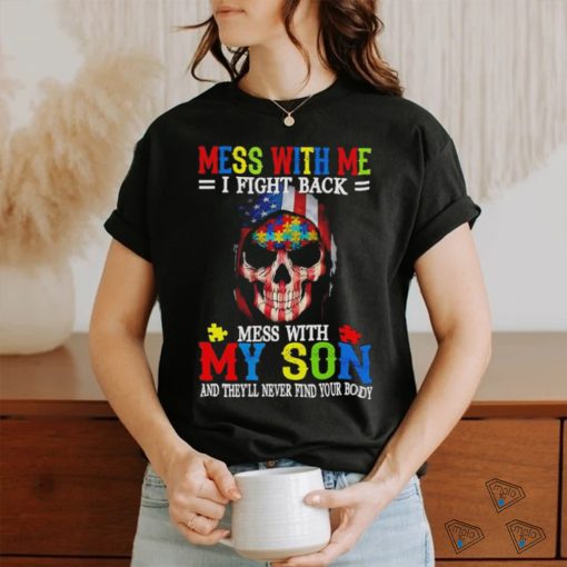 Skull mess with me I fight back mess with my son and they’ll never find your body USA flag shirt