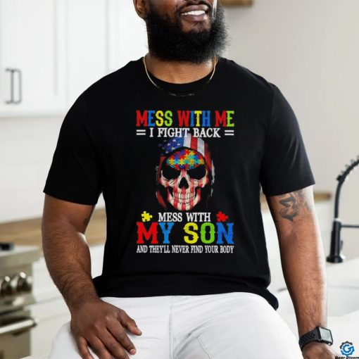 Skull mess with me I fight back mess with my son and they’ll never find your body USA flag shirt