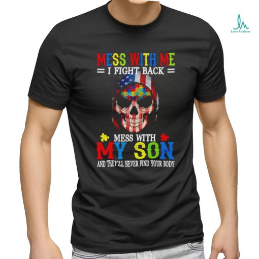 Skull mess with me I fight back mess with my son and they’ll never find your body USA flag shirt