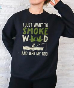 Smoke Weed And Jerk My Rod Fishing Cannabis 420 Stoner Dad T Shirt