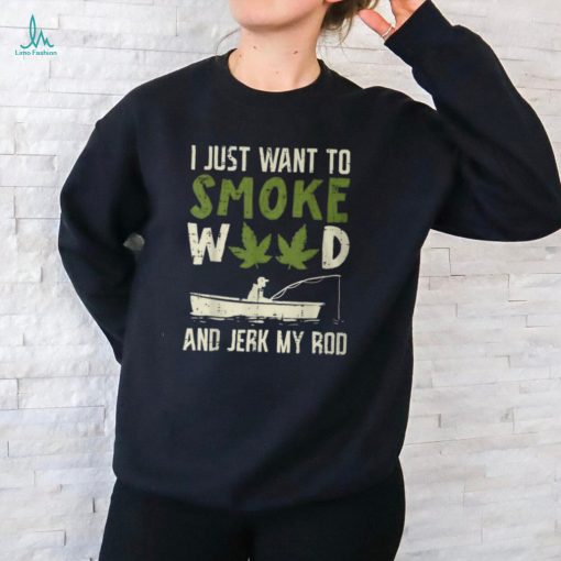 Smoke Weed And Jerk My Rod Fishing Cannabis 420 Stoner Dad T Shirt