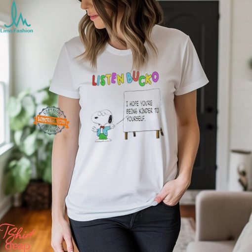 Snoopy Listen Bucko I Hope You’re Being Kinder To Yourself Shirt