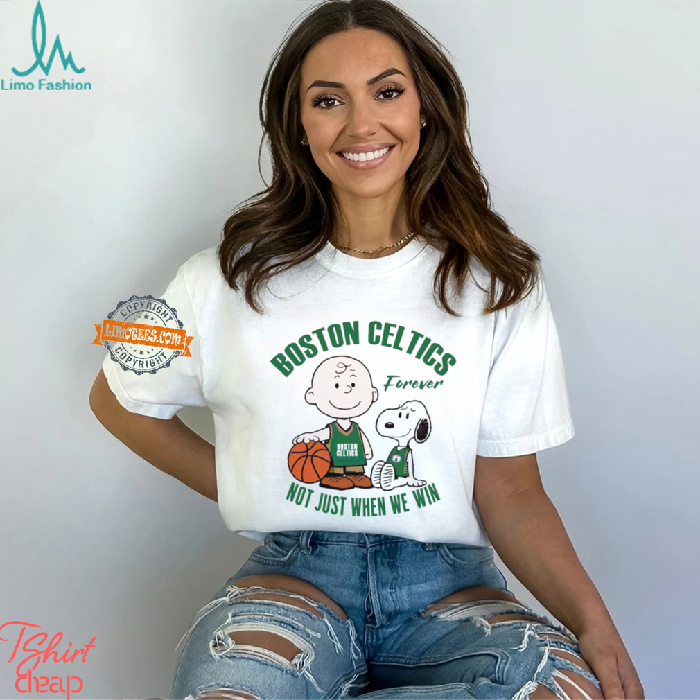 Snoopy and Charlie Brown Boston Celtics forever not just when we win shirt Snoopy and Charlie Brown Boston Celtics forever not just when we win shirt