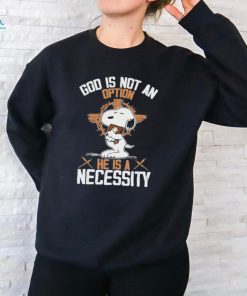 Snoopy god is not an option he is a necessity fan shirt