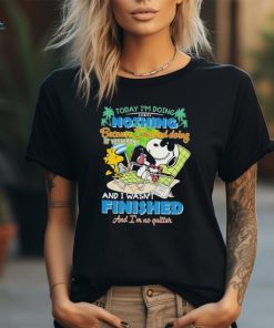 Snoopy today I’m doing nothing because I started doing it yesterday shirt