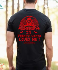 Somebody In Transylvania Loves Me Shirt