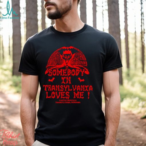 Somebody In Transylvania Loves Me Shirt