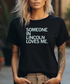 Someone In Lincoln Loves Me Shirt