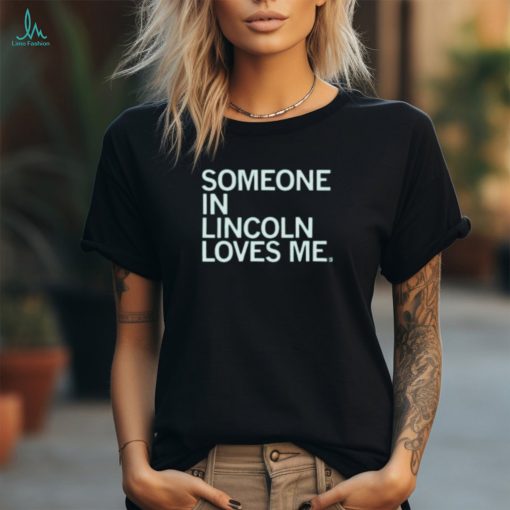 Someone In Lincoln Loves Me Shirt