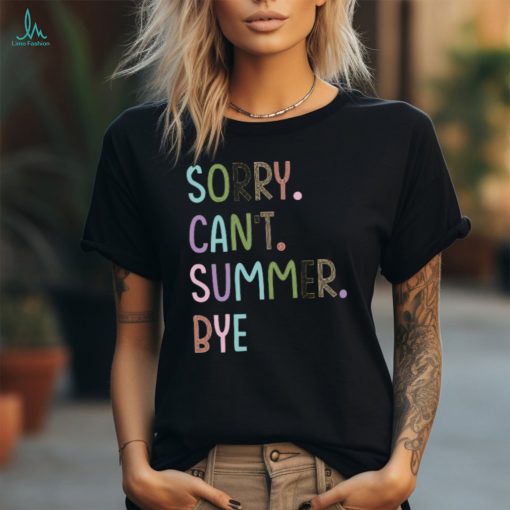 Sorry Can’t Summer Bye Summer Break Teacher T Shirt